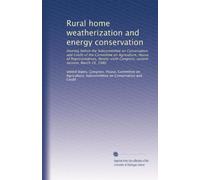 Rural home weatherization and energy conservation: Hearing before the Subcommittee on Conservation and Credit of the Committee on Agriculture, House ... Congress, second session, March 19, 1980