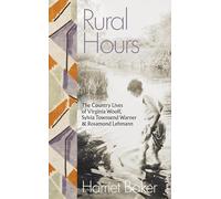 Rural Hours: The Country Lives of Virginia Woolf, Sylvia Townsend Warner and Rosamond Lehmann