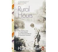 Rural Hours: The Country Lives of Virginia Woolf, Sylvia Townsend Warner and Rosamond Lehmann