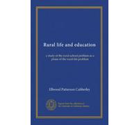 Rural life and education: a study of the rural-school problem as a phase of the rural-life problem
