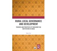 Rural Local Governance and Development: Theories and Practices of Panchayati Raj Institutions in India
