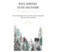Rural Monsters, Myths and Legends: The real stories behind some of the cryptids, ghosts and paranormal stories from America’s backroads