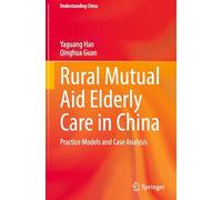 Rural Mutual Aid Elderly Care in China: Practice Models and Case Analysis (Understanding China)