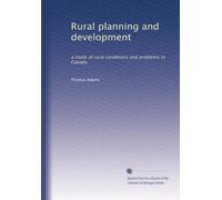 Rural planning and development: a study of rural conditions and problems in Canada: Volume 2