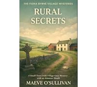 Rural Secrets: A Small-Town Irish Village Cozy Mystery with an Amateur Sleuth (The Fiona Byrne Village Mysteries)