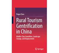 Rural Tourism Gentrification in China: Middle-Class Gentrifiers, Landscape Change, and Displacement