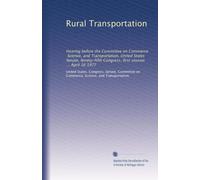Rural Transportation: Hearing before the Committee on Commerce, Science, and Transportation, United States Senate, Ninety-fifth Congress, first session ... April 16 1977