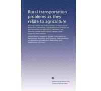 Rural transportation problems as they relate to agriculture: Hearings before the Subcommittee on Agricultural Production, Marketing, and Stabilization ... Congress, first session: Volume 4