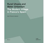 Rural utopia and water urbanism. The modern village in Franco's Spain. Ediz. illustrata: 133