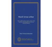 Rural versus urban: their conflict and its causes; a study of the conditions affecting their natural and artificial relations