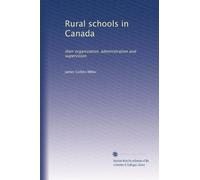 Rurals schools in Canada their organization, administration and supervision. no. 61