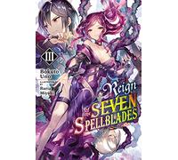 Ruria, Miyuki - Reign of the Seven Spellblades, Vol. 3 (light novel): Volume 3 (REIGN OF SEVEN SPELLBLADES LIGHT NOVEL SC)