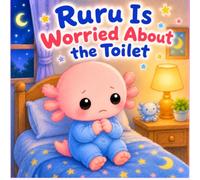 Ruru Is Worried About the Toilet: A Gentle Bedtime Story to Help Children Overcome Toilet Anxiety, Bedwetting Worries, and Build Confidence Before Sleep