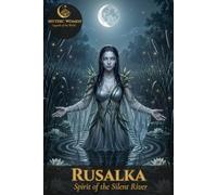 Rusalka - Spirit of the Silent River: Mythic Women | Legends of the World | Collector's Notebook, Volume VII - Slavic Legends