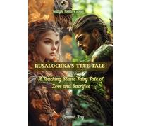 Rusalochka’s True Tale: A Touching Slavic Fairy Tale of Love and Sacrifice: An Adult Fairy Tale Retelling of Myth, Love, and Exile in Slavic Folklore (Twilight Folklore series)