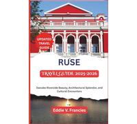 RUSE TRAVEL GUIDE 2025-2026: Danube Riverside Beauty, Architectural Splendor, and Cultural Encounters