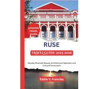 RUSE TRAVEL GUIDE 2025-2026: Danube Riverside Beauty, Architectural Splendor, and Cultural Encounters