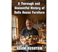 Rushtom Miniatures - A Thorough and Uneventful History of Dolls House Furniture