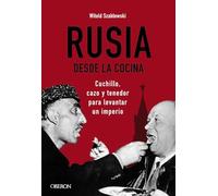 Rusia desde la cocina. Cuchillo, cazo y tenedor para levantar un imperio (Libros singulares)