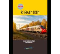 Rusia en tren 2026: Una guía completa de viajes en tren por ciudades, cultura y la ruta Transiberiana (Explore the World by Train in 2026)
