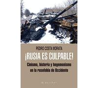 ¡Rusia es culpable!: Cinismo, histeria y hegemonismo en la rusofobia de Occidente (SIN COLECCION)
