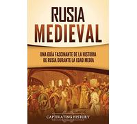 Rusia medieval: Una guía fascinante de la historia de Rusia durante la Edad Media (Explorando el pasado de Rusia)