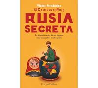Rusia secreta: La historia oculta de sus lugares más inaccesibles e inhóspitos (HARPER NO FICCION)