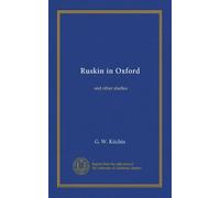 Ruskin in Oxford: and other studies