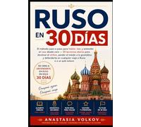 Ruso en 30 Días: El método paso a paso para hablar, leer y entender el ruso desde cero 30 lecciones diarias para dominar el cirílico, perder el miedo a la gramática y defenderte en cualquier viaje a