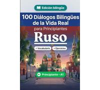 Ruso para Principiantes A1: 100 Diálogos Bilingües de la Vida Real: Aprende frases útiles con traducción al español, vocabulario y ejercicios para principiantes y adultos