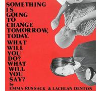 Russack Emma & Lachlan Denton - Something Is Going To Change Tomorrow,Today. What Will You Do? What Will You Say? [Vinilo]