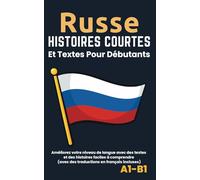 Russe - Histoires courtes et textes pour débutants: Améliorez votre niveau de langue avec des textes et des histoires faciles à comprendre - Traductions français incluses.