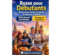 Russe Pour Débutants: 1200 phrases essentielles en Russe pour voyager en Russie: Guide de prononciation facile, conversations du quotidien, ... et conseils culturels pour explorer la Russie