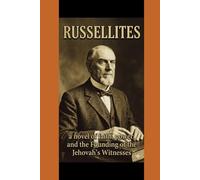 RUSSELITES: A novel of faith power & the founding of the Jehovahs witnesses
