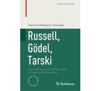 Russell, Gödel, Tarski: Selected Papers on the Philosophy of Logic and Mathematics (Studies in Universal Logic)