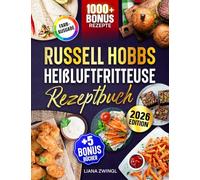 Russell Hobbs Heißluftfritteuse Rezeptbuch: Das große Airfryer Kochbuch mit vielen leckeren Rezepten für die ganze Familie | Inkl. Saucen Rezepte & Bonus
