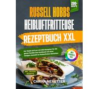 Russell Hobbs Heißluftfritteuse Rezeptbuch XXL | Mit FARBFOTOS: Der Rapid AirFryer für die ganze Familie! Das Kochbuch mit einer riesigen Auswahl an farbenfrohen Rezepten