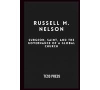 Russell M. Nelson: Surgeon, Saint, and the Governance of a Global Church (Modern Icons: The Unfiltered Biographies)