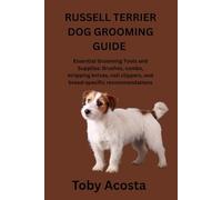 RUSSELL TERRIER DOG GROOMING GUIDE: Essential Grooming Tools and Supplies: Brushes, combs, stripping knives, nail clippers, and breed-specific recommendations