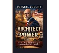 RUSSELL VOUGHT: Architect of Power - How the Project 2025 Strategist Quietly Reshaped the U.S. budget