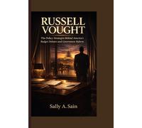 RUSSELL VOUGHT: The Policy Strategist Behind America’s Budget Debates and Government Reform