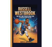 RUSSELL WESTBROOK: The Fast and Fearless NBA Star (A Biography Book for Kids)