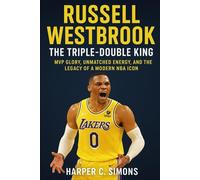 Russell Westbrook: The Triple-Double King: MVP Glory, Unmatched Energy, and the Legacy of a Modern NBA Icon