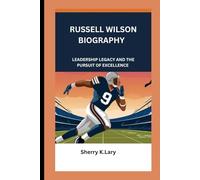 RUSSELL WILSON: LEADERSHIP LEGACY AND THE PURSUIT OF EXCELLENCE