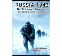 RUSSIA 1943 - NICOLA: IL COLORE DELLA PACE: Una storia di amore e resilienza