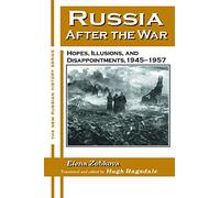 Russia After the War: Hopes, Illusions and Disappointments, 1945-1957 (The New Russian History)