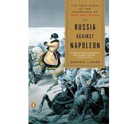 Russia Against Napoleon: The True Story of the Campaigns of War and Peace