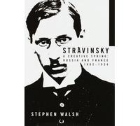 Russia and France, 1882-1934 (Stravinsky: a Creative Spring)