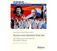 Russia and Modern Fascism: New Perspectives on the Kremlin's War Against Ukraine (Soviet and Post-Soviet Politics and Society)