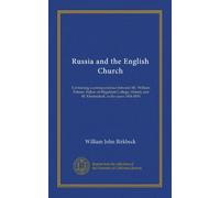 Russia and the English Church: Containing a correspondence between Mr. William Palmer, Fellow of Magdalen College, Oxford, and M. Khomiakoff, in the years 1844-1854